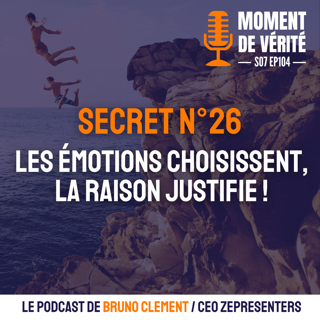 Secret N°26 : les émotions choisissent, la raison justifie !